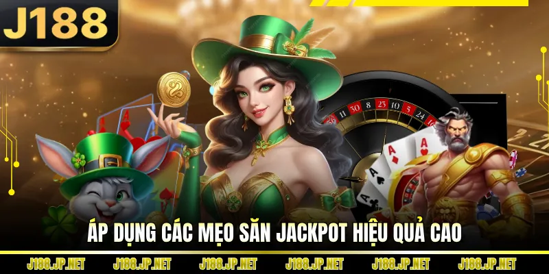 Áp dụng các mẹo săn Jackpot hiệu quả cao