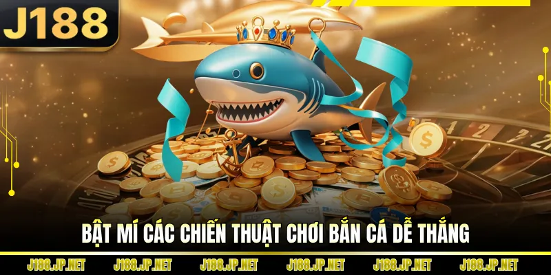 Bật mí các chiến thuật chơi bắn cá dễ thắng