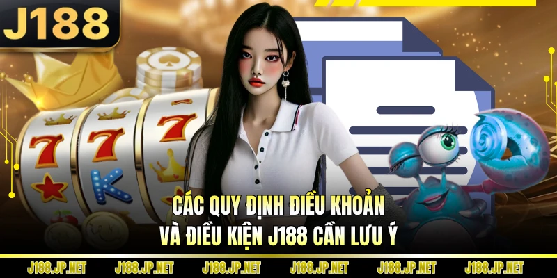 Các quy định điều khoản và điều kiện J188 cần lưu ý