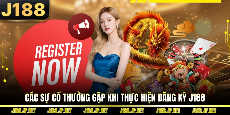 Các sự cố thường gặp khi thực hiện đăng ký J188