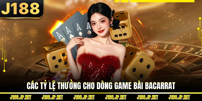 Các tỷ lệ thưởng cho dòng game bài Bacarrat