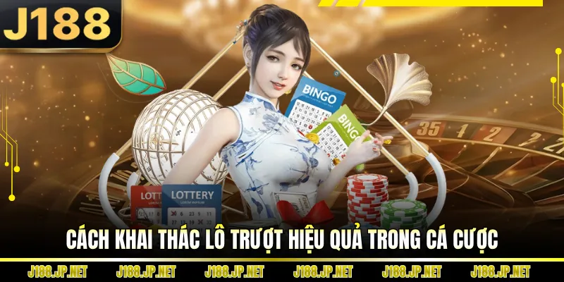 Cách khai thác lô trượt hiệu quả trong cá cược