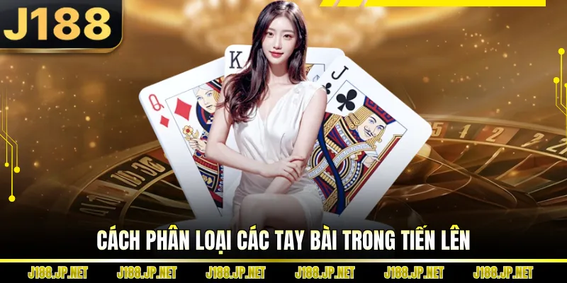 Cách phân loại các tay bài trong tiến lên