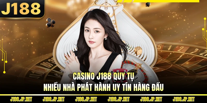 Casino J188 quy tụ nhiều nhà phát hành uy tín hàng đầu