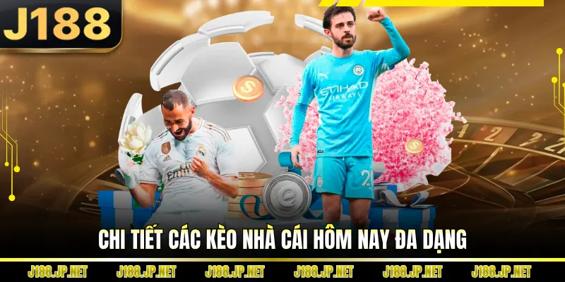 Chi tiết các kèo nhà cái hôm nay đa dạng