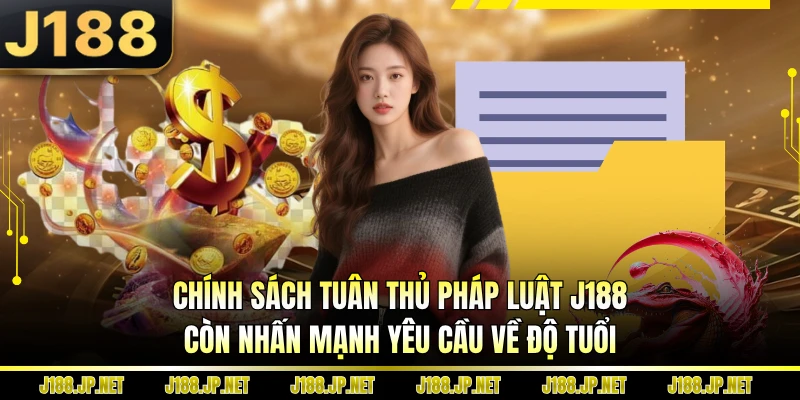 Chính sách tuân thủ pháp luật J188 còn nhấn mạnh yêu cầu về độ tuổi