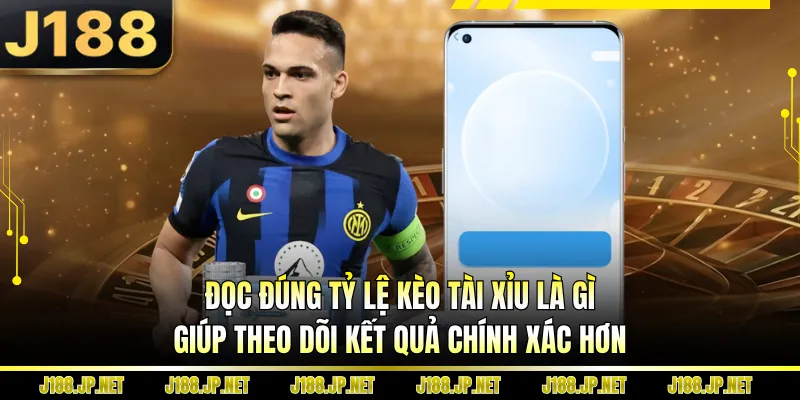 Đọc đúng tỷ lệ kèo tài xỉu là gì giúp theo dõi kết quả chính xác hơn