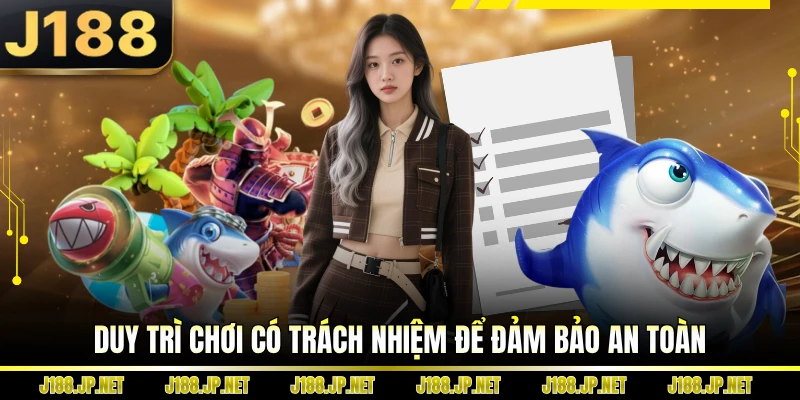 Duy trì chơi có trách nhiệm để đảm bảo an toàn