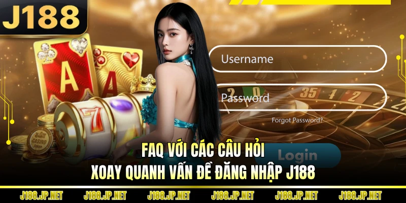 FAQ với các câu hỏi xoay quanh vấn đề đăng nhập J188