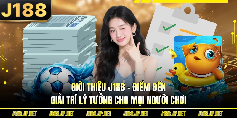 Giới thiệu J188 - Điểm đến giải trí lý tưởng cho mọi người chơi