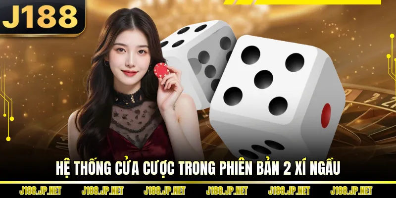 Hệ thống cửa cược trong phiên bản 2 xí ngầu