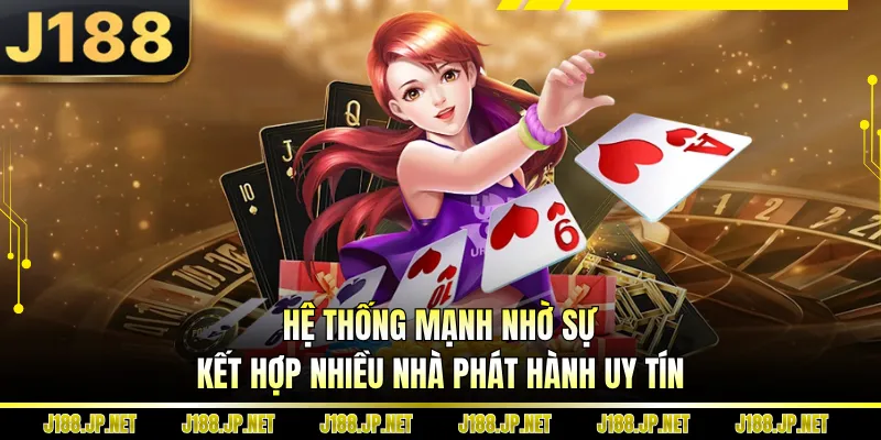 Hệ thống mạnh nhờ sự kết hợp nhiều nhà phát hành uy tín