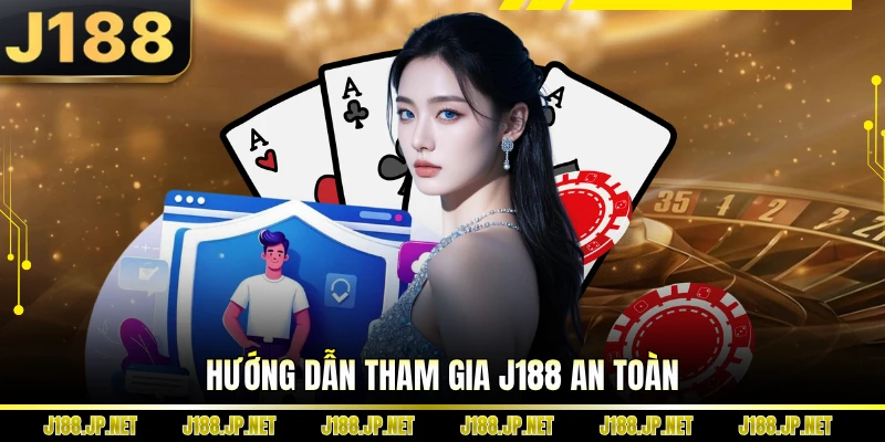 Hướng dẫn tham gia J188 an toàn