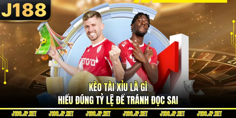 Kèo Tài Xỉu Là Gì - Hiểu Đúng Tỷ Lệ Để Tránh Đọc Sai