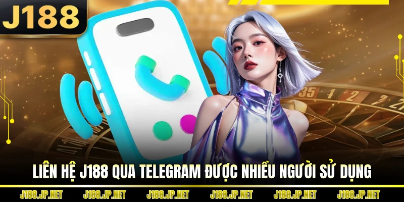 Liên hệ J188 qua Telegram được nhiều người sử dụng