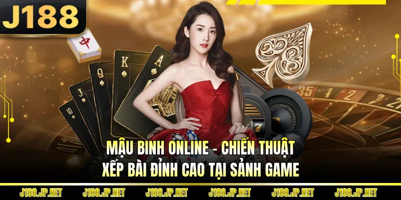 Mậu Binh Online - Chiến Thuật Xếp Bài Đỉnh Cao Tại Sảnh Game