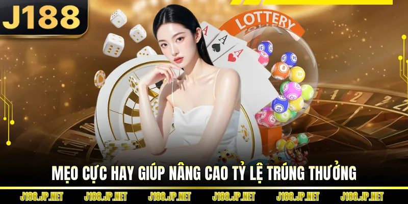 Mẹo cực hay giúp nâng cao tỷ lệ trúng thưởng