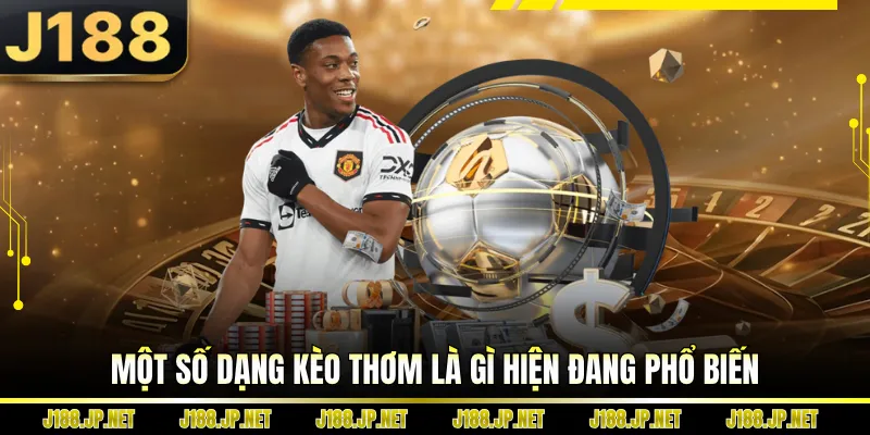 Một số dạng kèo thơm là gì hiện đang phổ biến