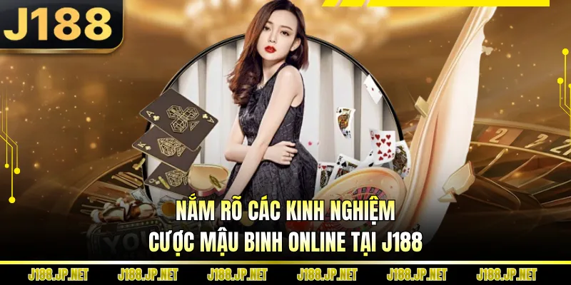 Nắm rõ các kinh nghiệm cược Mậu binh online tại J188