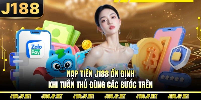 Nạp tiền J188 ổn định khi tuân thủ đúng các bước trên