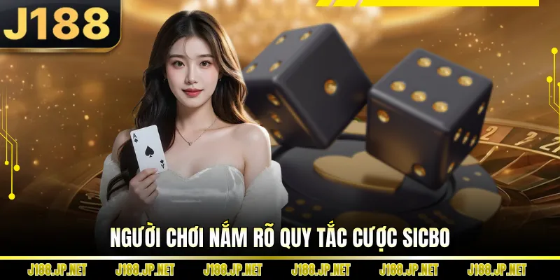 Người chơi nắm rõ quy tắc cược sicbo