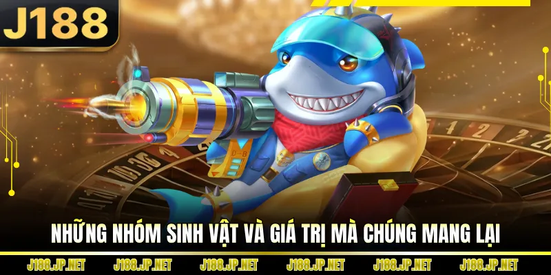 Những nhóm sinh vật và giá trị mà chúng mang lại