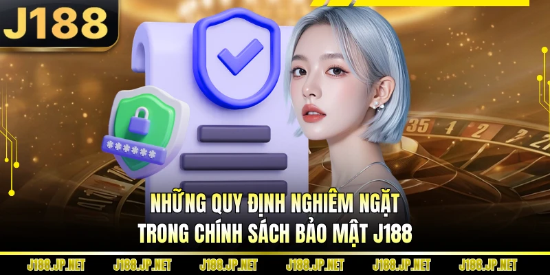 Những quy định nghiêm ngặt trong chính sách bảo mật J188
