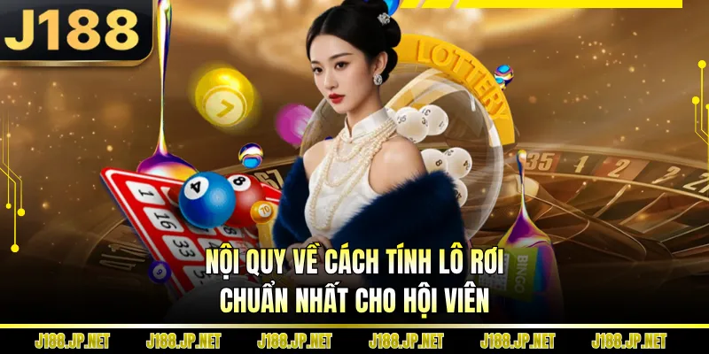 Nội quy về cách tính lô rơi chuẩn nhất cho hội viên