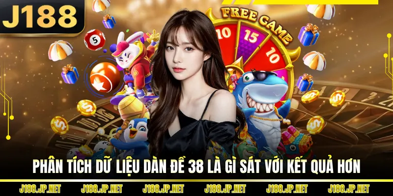 Phân tích dữ liệu dàn đề 38 là gì sát với kết quả hơn