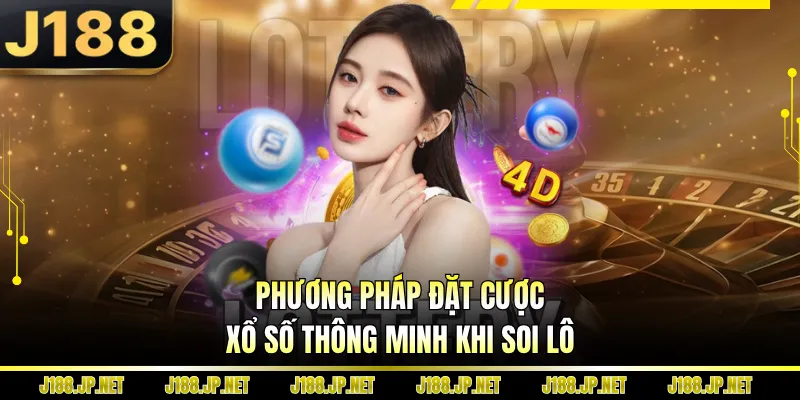 Phương pháp đặt cược xổ số thông minh khi soi lô