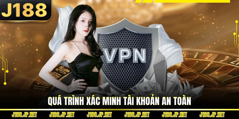 Quá trình xác minh tài khoản an toàn