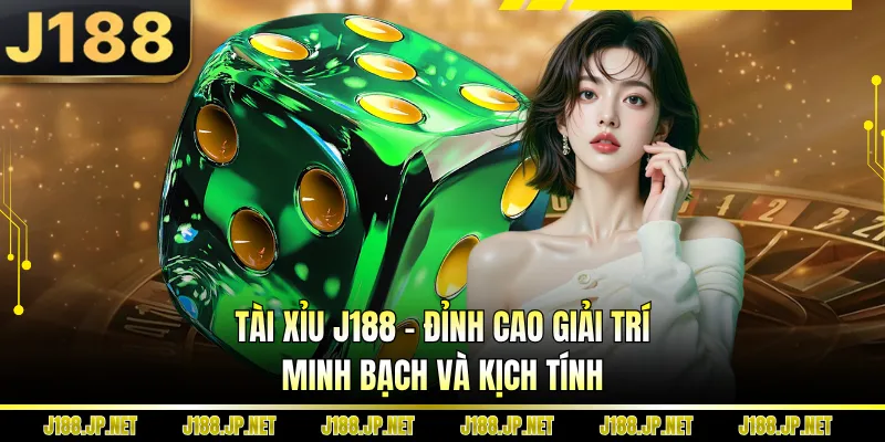 Tài Xỉu J188 - Đỉnh Cao Giải Trí, Minh Bạch Và Kịch Tính