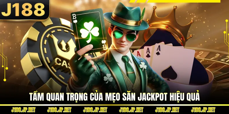 Tầm quan trọng của mẹo săn Jackpot hiệu quả
