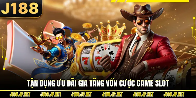 Tận dụng ưu đãi gia tăng vốn cược game slot
