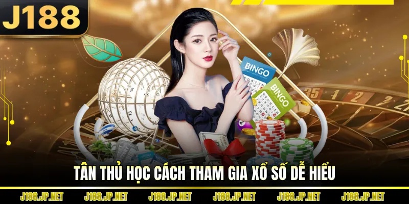 Tân thủ học cách tham gia xổ số dễ hiểu