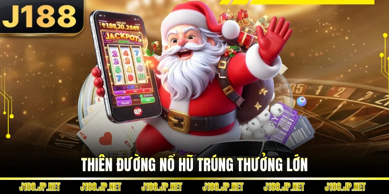 Thiên đường nổ hũ trúng thưởng lớn