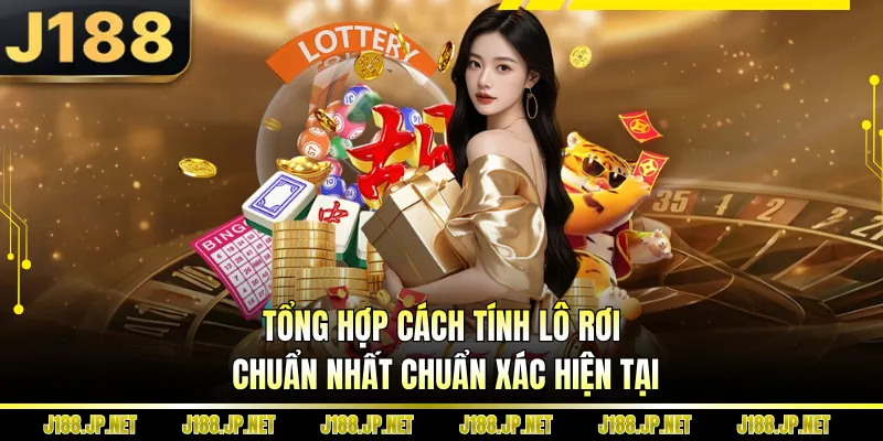 Tổng hợp cách tính lô rơi chuẩn nhất chuẩn xác hiện tại