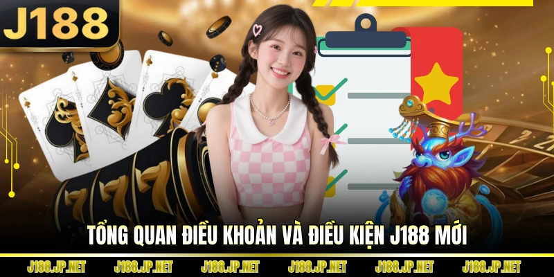 Tổng quan điều khoản và điều kiện J188 mới