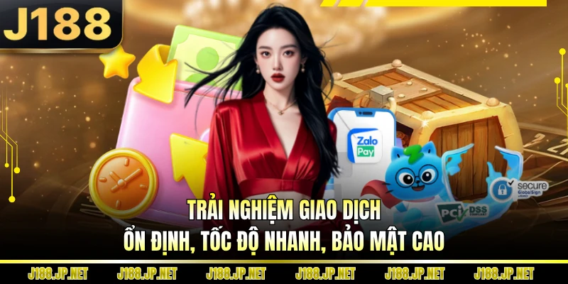 Trải nghiệm giao dịch ổn định, tốc độ nhanh, bảo mật cao